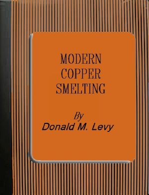 [Gutenberg 59328] • Modern Copper Smelting / being lectures delivered at Birmingham University, greatly extended and adapted and with and introduction on the history, uses and properties of copper.